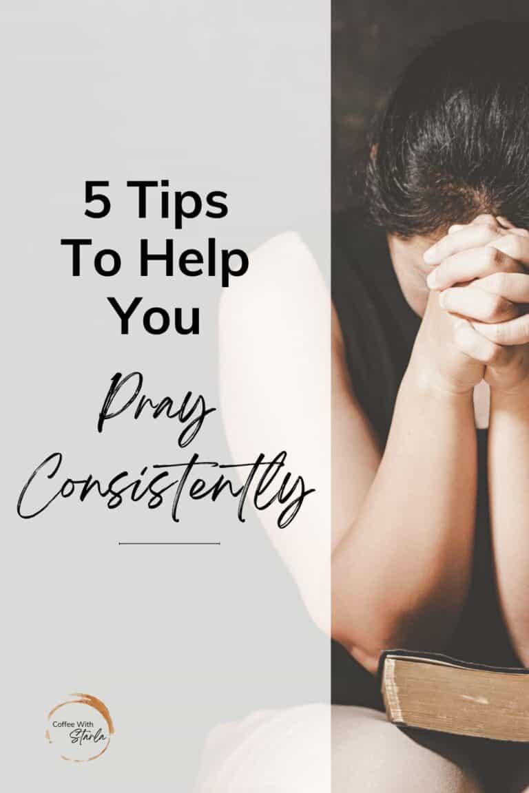 5 Ways To Help You Pray Persistently - Coffee With Starla