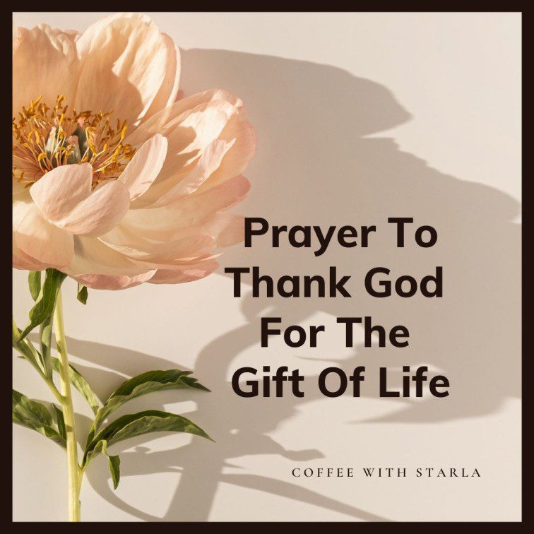 Best Prayer To Thank God For The Gift Of Life - Coffee With Starla